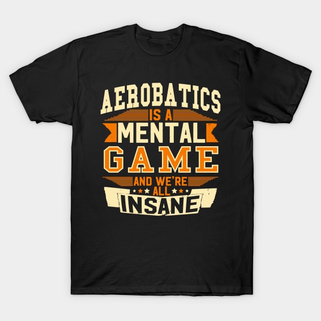 Aerobatics is a mental Game T-Shirt by woormle